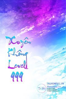 Xuyên Không Level 999 (Max Level – Tiên Hiệp Cửu Giới Chúa Tể)